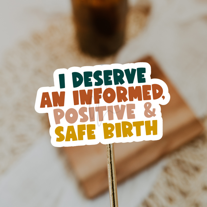 I Deserve An Informed, Positive & Safe Birth Sticker