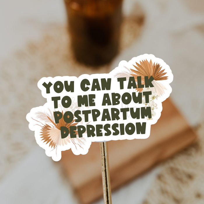 You Can Talk To Me About Postpartum Depression Sticker